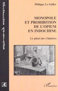 MONOPOLE ET PROHIBITION DE L'OPIUM EN INDOCHINE: Le pilori des Chimères‏ - Pdf